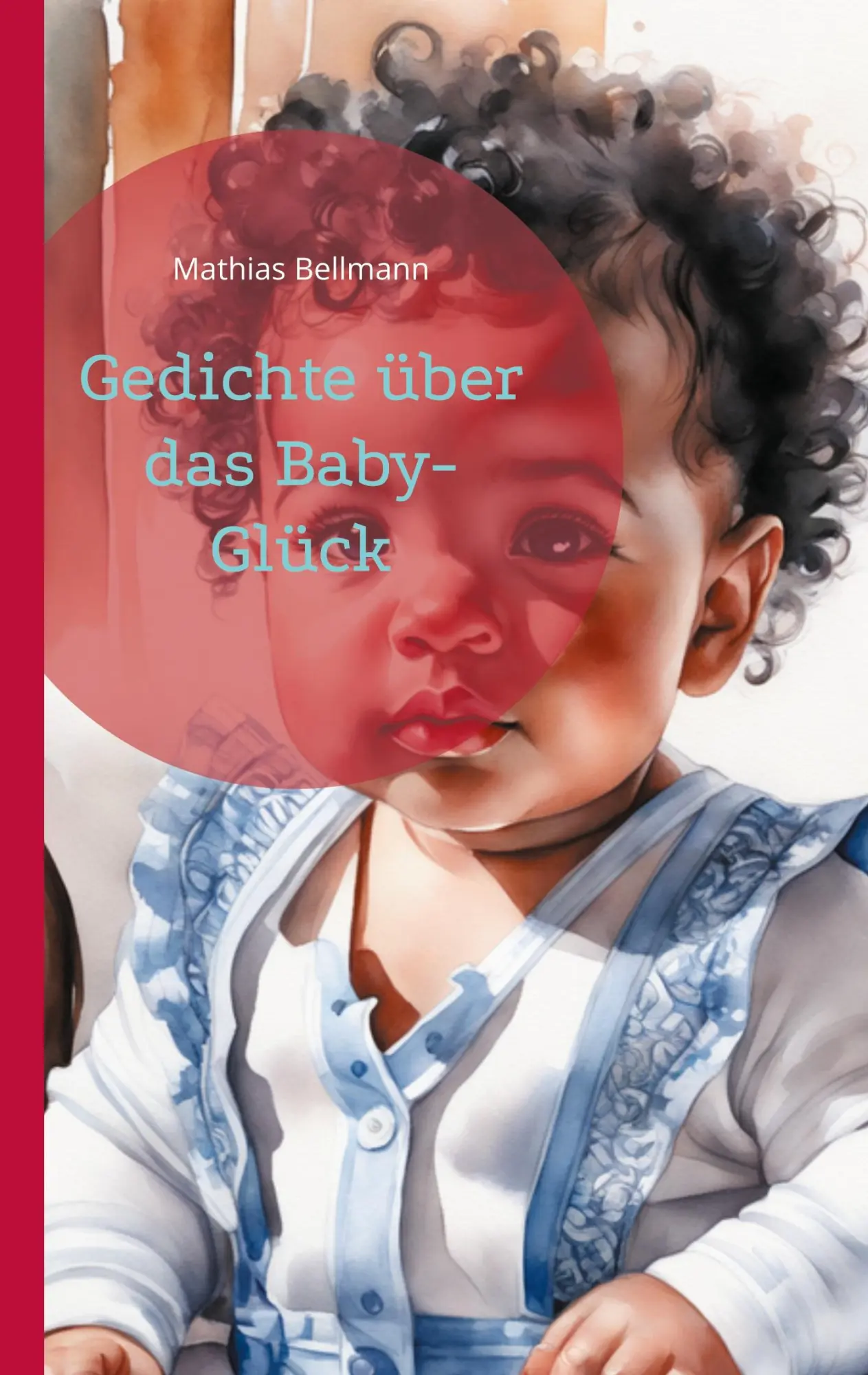 Cover: 9783758301162 | Gedichte über das Baby-Glück | Mathias Bellmann | Taschenbuch | 130 S.