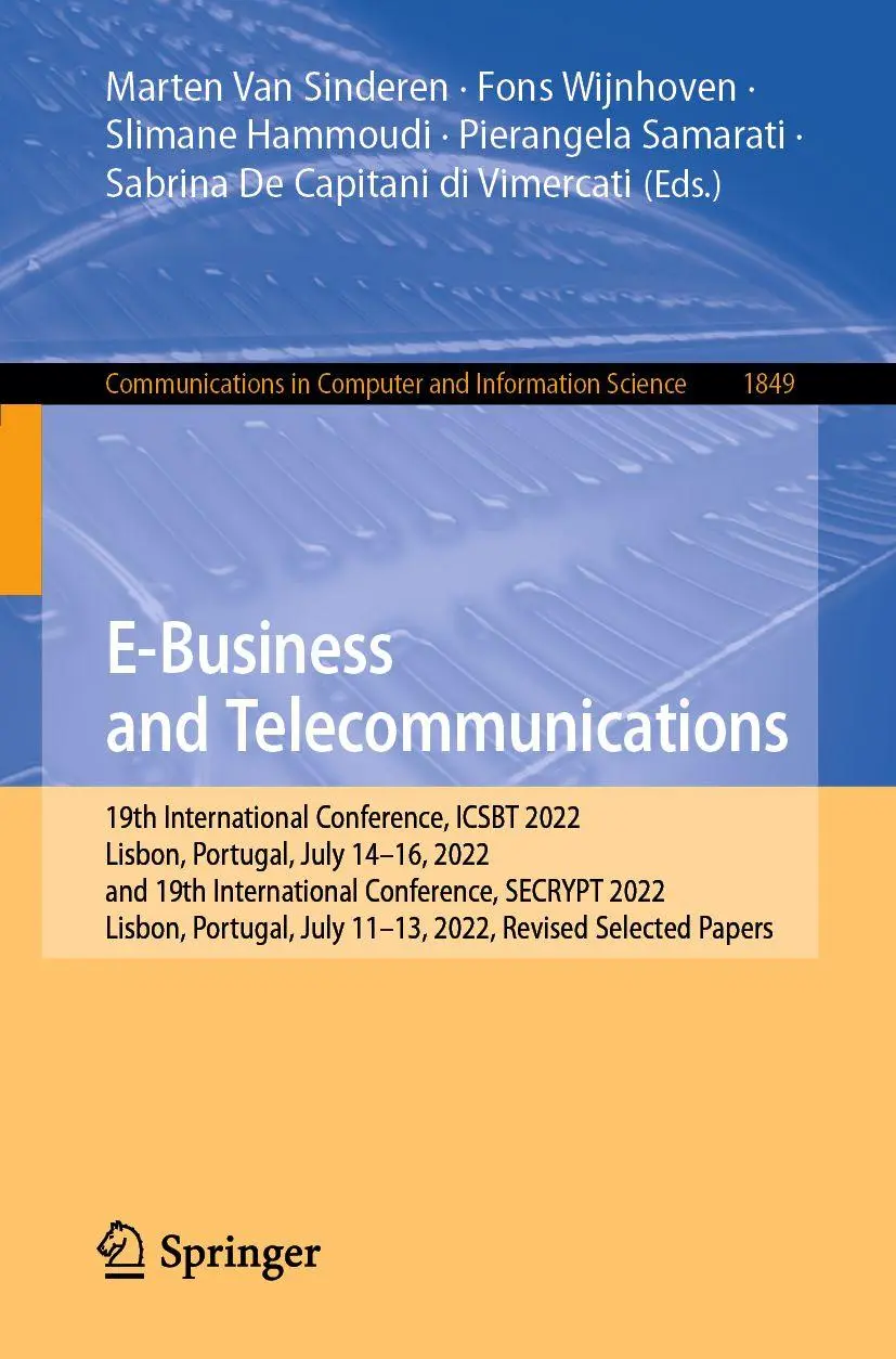 E-Business and Telecommunications: 19th International Conference, ICSBT 2022, Lisbon, Portugal, July 14–16, 2022, and 19th International Conference, ... and Information Science, 1849, Band 1849)