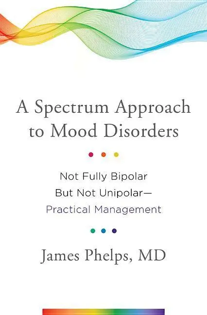 Cover: 9780393711462 | A Spectrum Approach to Mood Disorders: Not Fully Bipolar But Not...