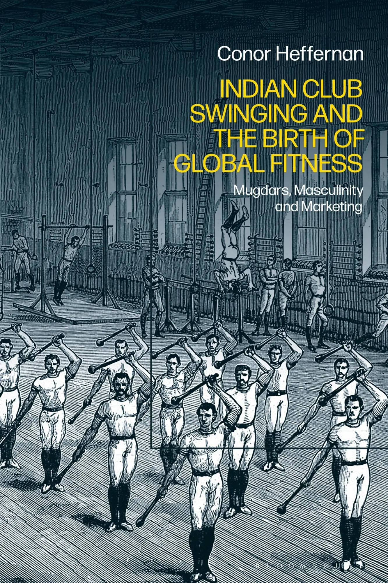 Cover: 9781350401662 | Indian Club Swinging and the Birth of Global Fitness | Conor Heffernan
