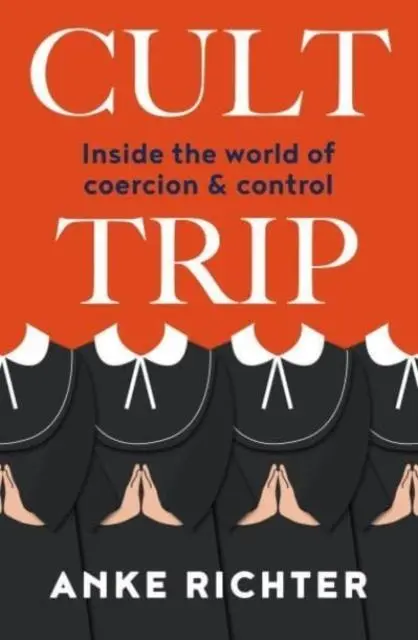 Cover: 9781802471762 | Cult Trip | Inside the World of Coercion and Control | Anke Richter