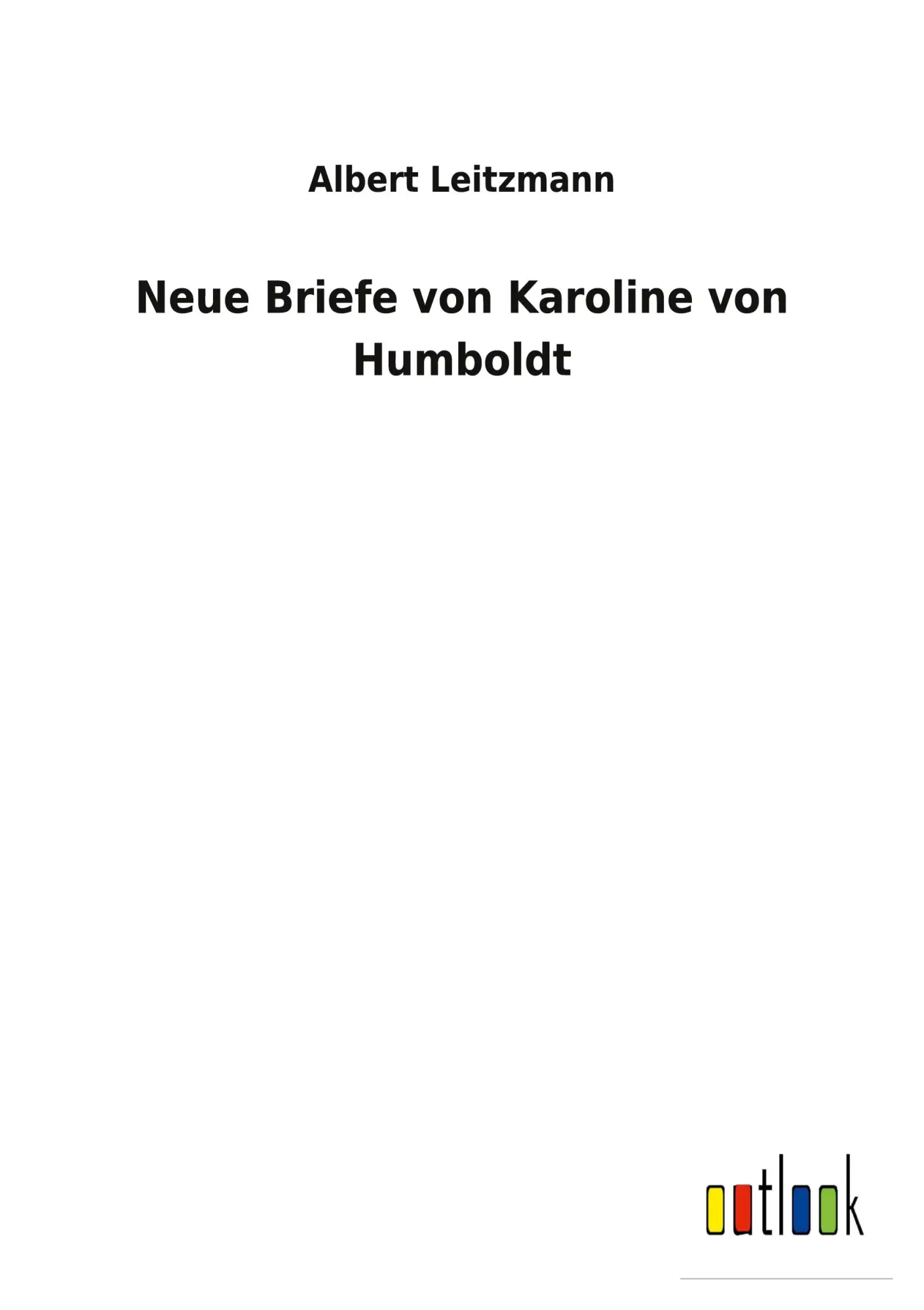 Cover: 9783752471762 | Neue Briefe von Karoline von Humboldt | Albert Leitzmann | Taschenbuch