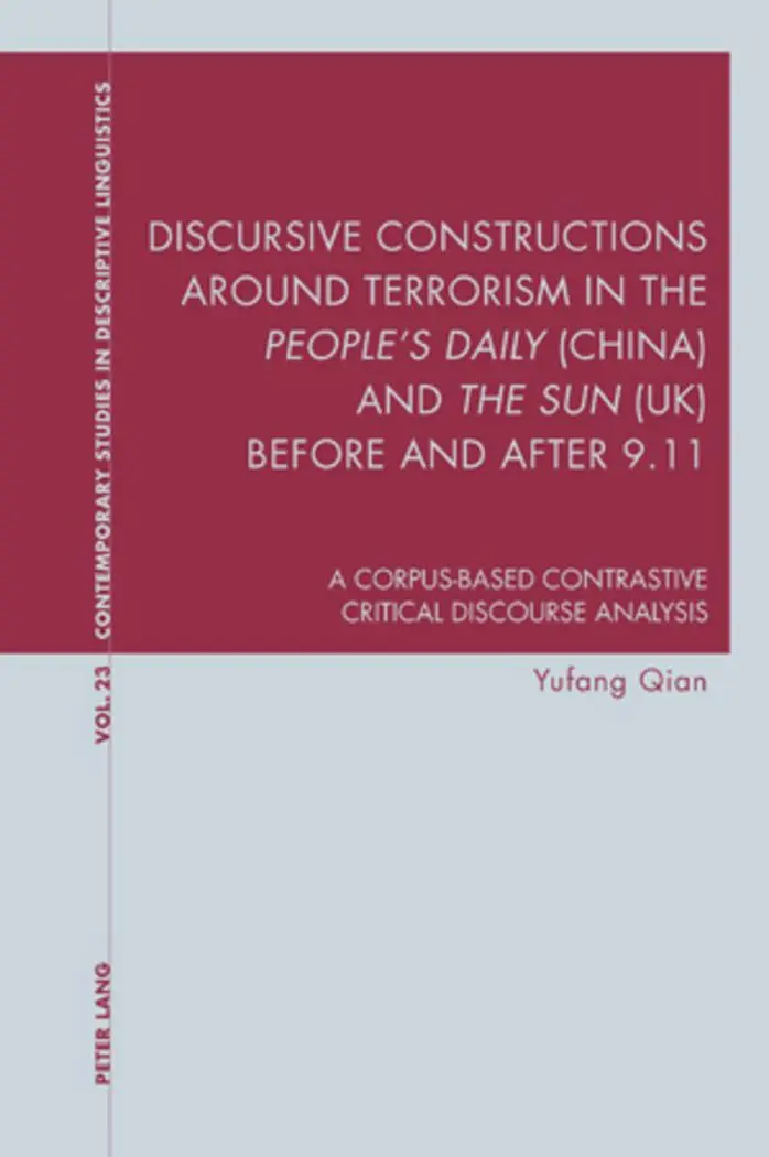 Discursive Constructions around Terrorism in the People's Daily (China) and The Sun (UK) before and after 9.11: A Corpus-based Contrastive ... Studies in Descriptive Linguistics)
