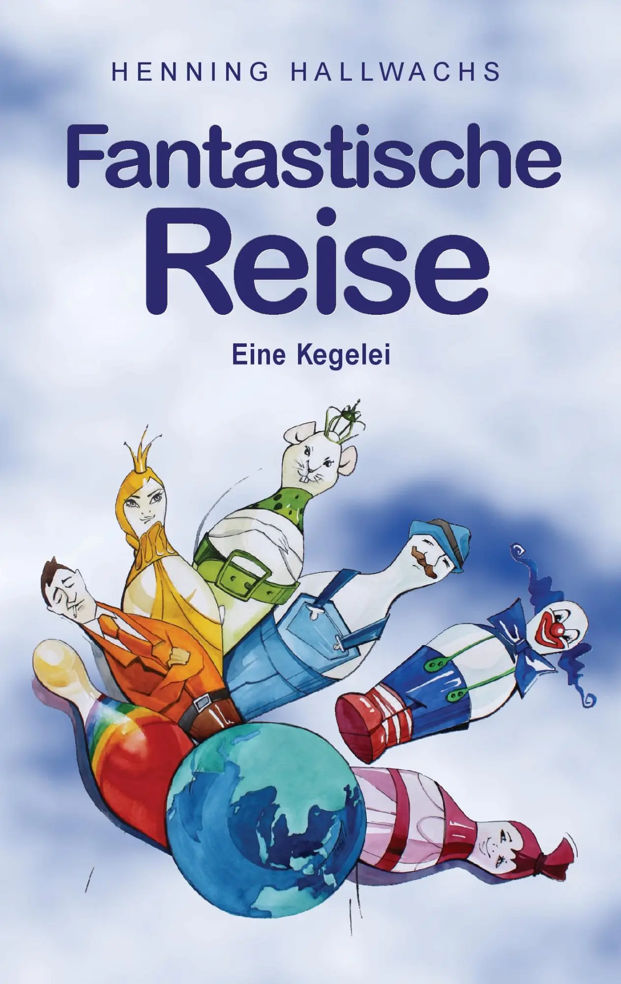 Cover: 9783738601862 | Fantastische Reise | Eine Kegelei | Henning Hallwachs | Taschenbuch