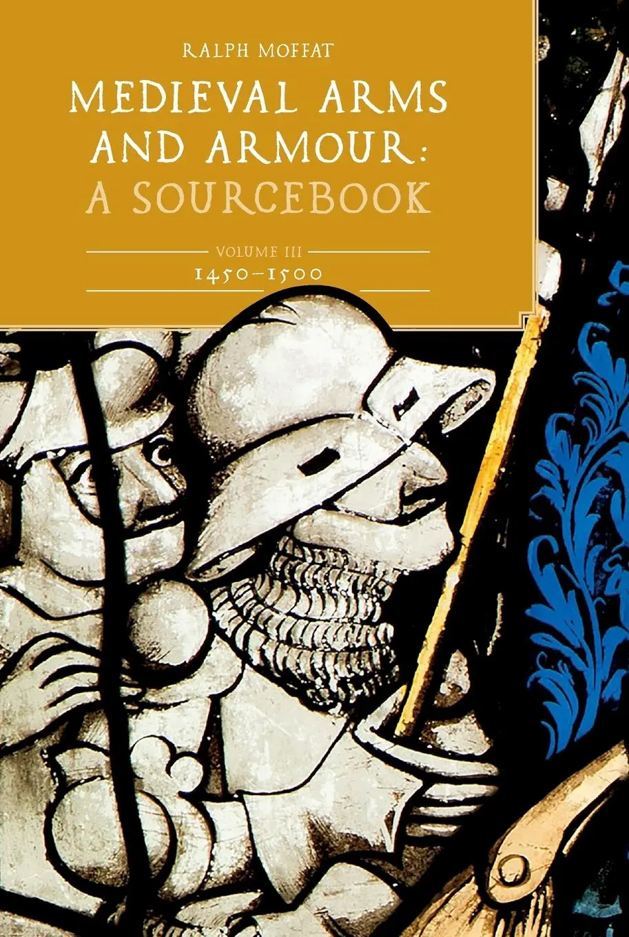 Cover: 9781837651962 | Medieval Arms and Armour: A Sourcebook. Volume III: 1450-1500 | Moffat