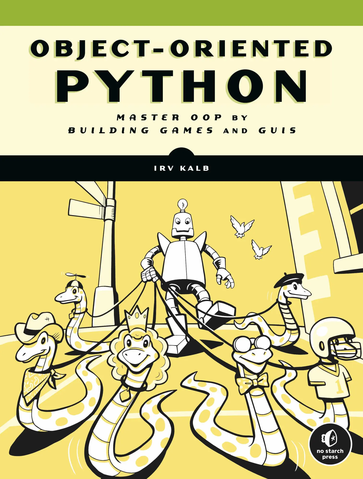 Cover: 9781718502062 | Object-Oriented Python | Master OOP by Building Games and GUIs | Kalb Cover: 9781718502062 | Object-Oriented Python | Master OOP by Building Games and GUIs | Kalb