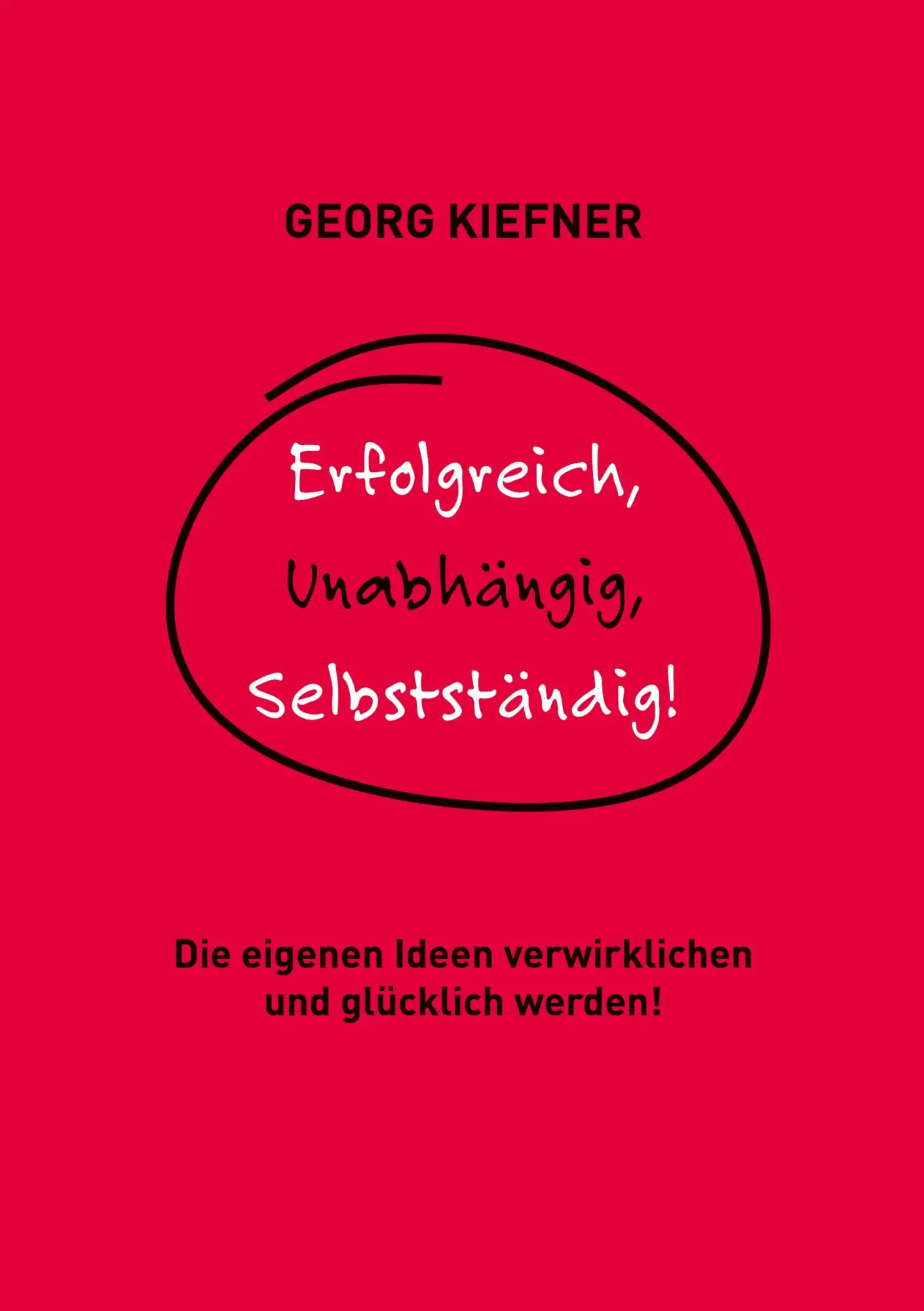 Cover: 9783752642162 | Erfolgreich, Unabhängig, Selbstständig! | Georg Kiefner | Taschenbuch