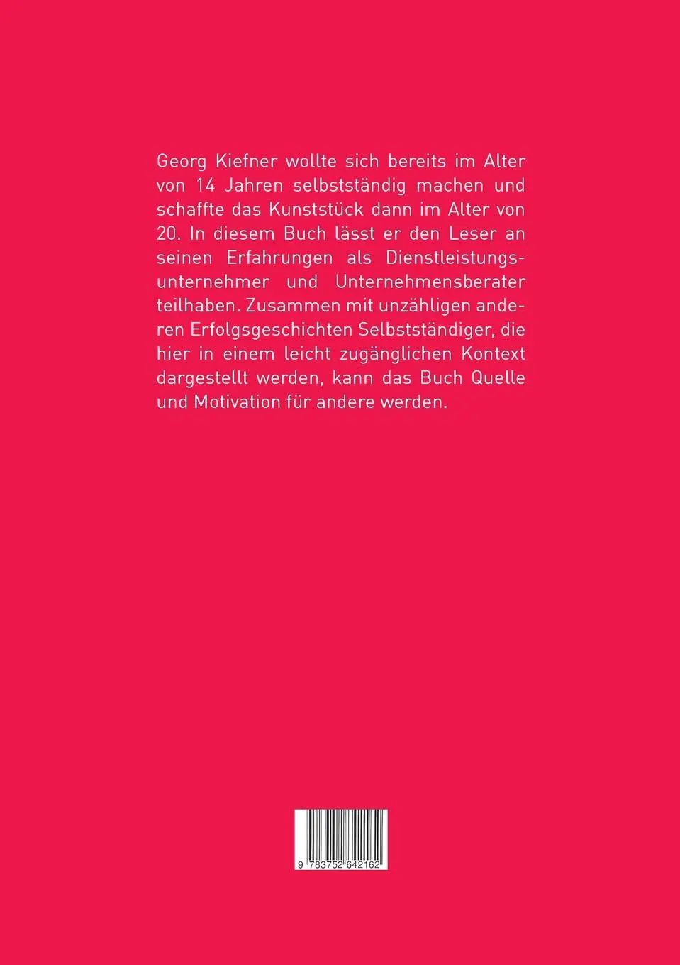 Rückseite: 9783752642162 | Erfolgreich, Unabhängig, Selbstständig! | Georg Kiefner | Taschenbuch