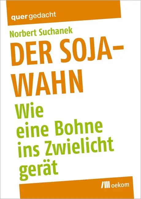 Cover: 9783865812162 | Der Soja-Wahn | Wie eine Bohne ins Zwielicht gerät | Norbert Suchanek
