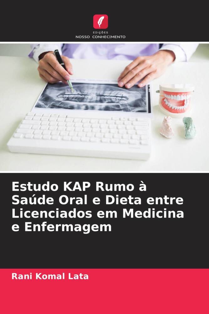 Estudo KAP Rumo à Saúde Oral e Dieta entre Licenciados em Medicina e Enfermagem | Rani Komal Lata | Taschenbuch | Paperback | Portugiesisch | 2022 | Edições Nosso Conhecimento | EAN 9786204872162 - Lata, Rani Komal