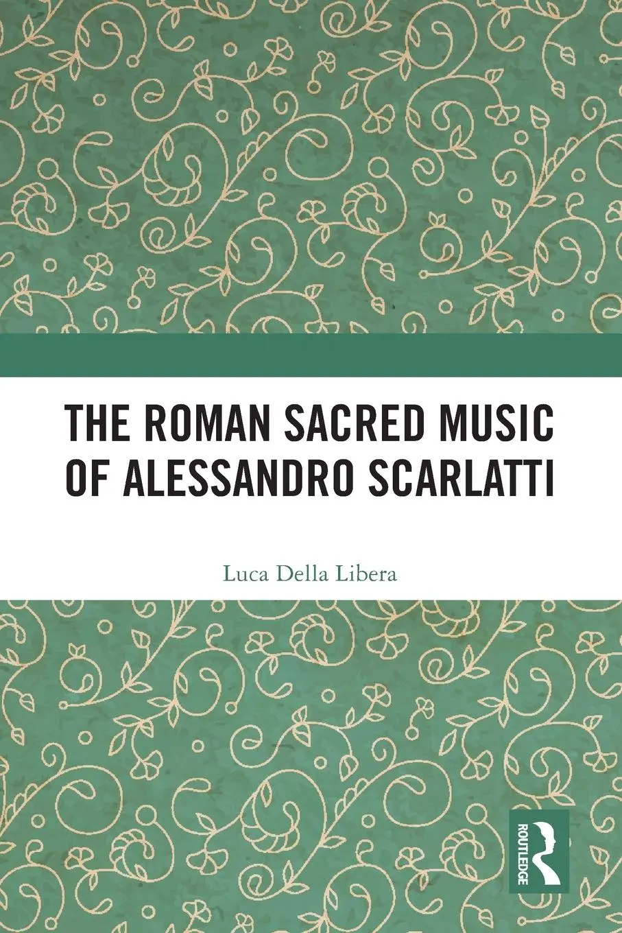 Cover: 9781032172262 | The Roman Sacred Music of Alessandro Scarlatti | Luca Della Libera