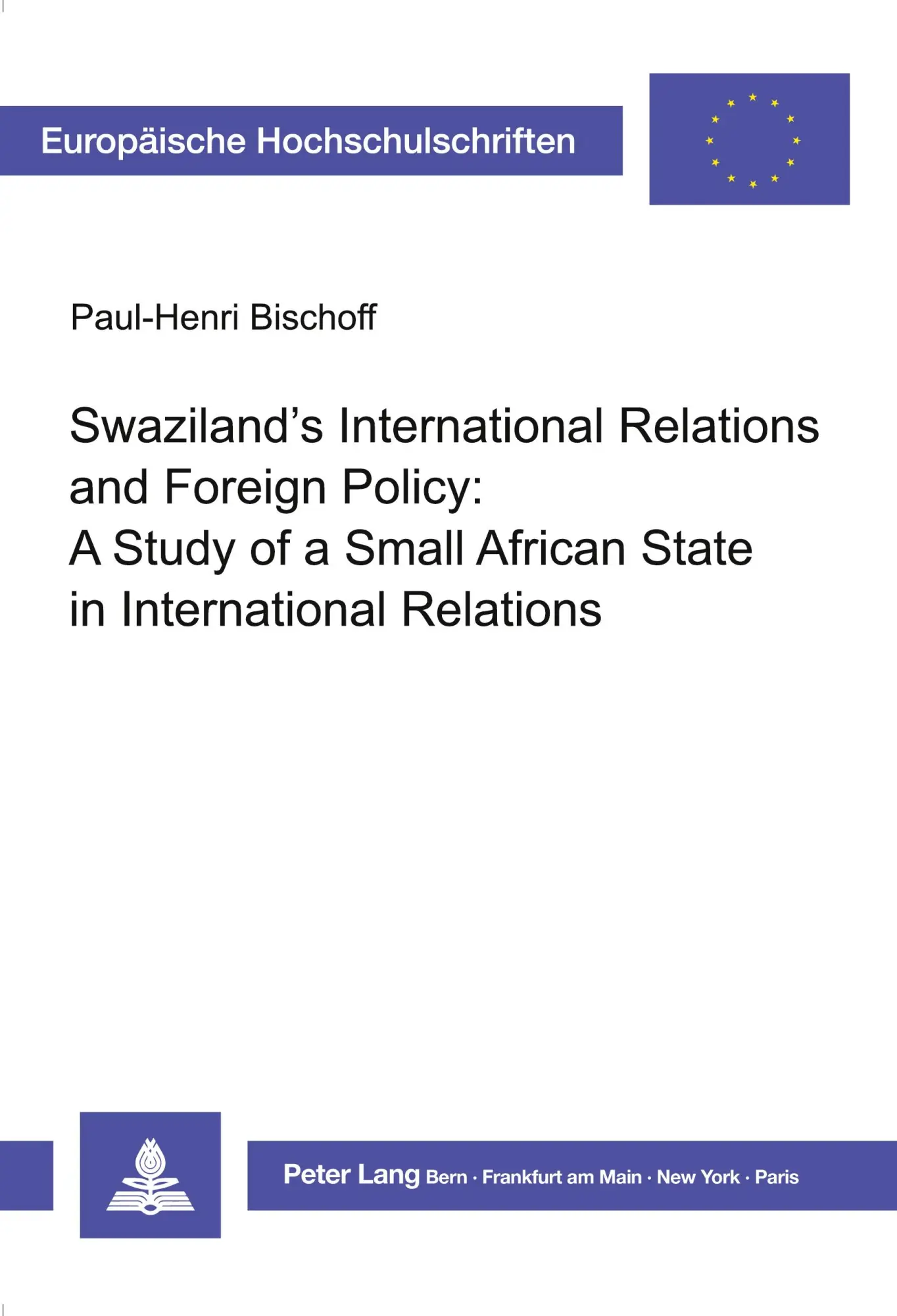 Swaziland's International Relations and Foreign Policy: A Study of a Small African State in International Relations (Europäische Hochschulschriften / ... / Publications Universitaires Européennes)