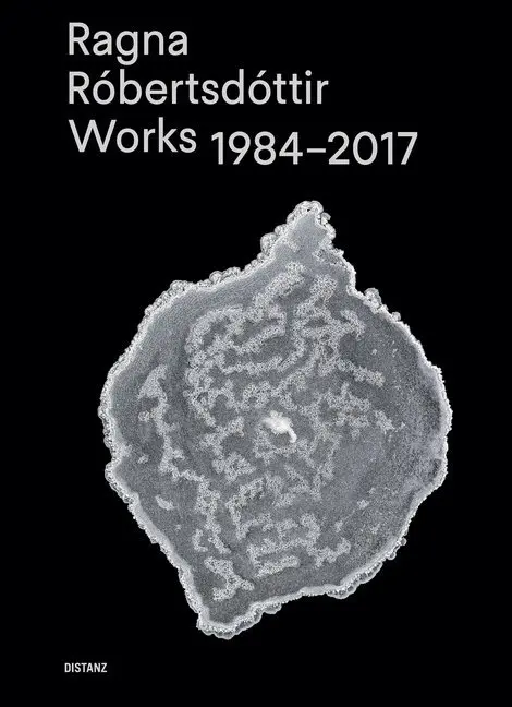 Ragna Róbertsdóttir - Works 1984-2017