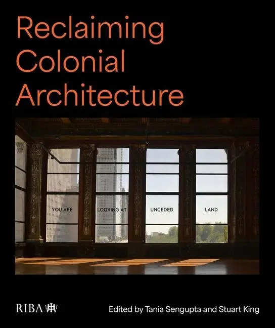 Cover: 9781915722362 | Reclaiming Colonial Architecture | Stuart King (u. a.) | Buch | 2024
