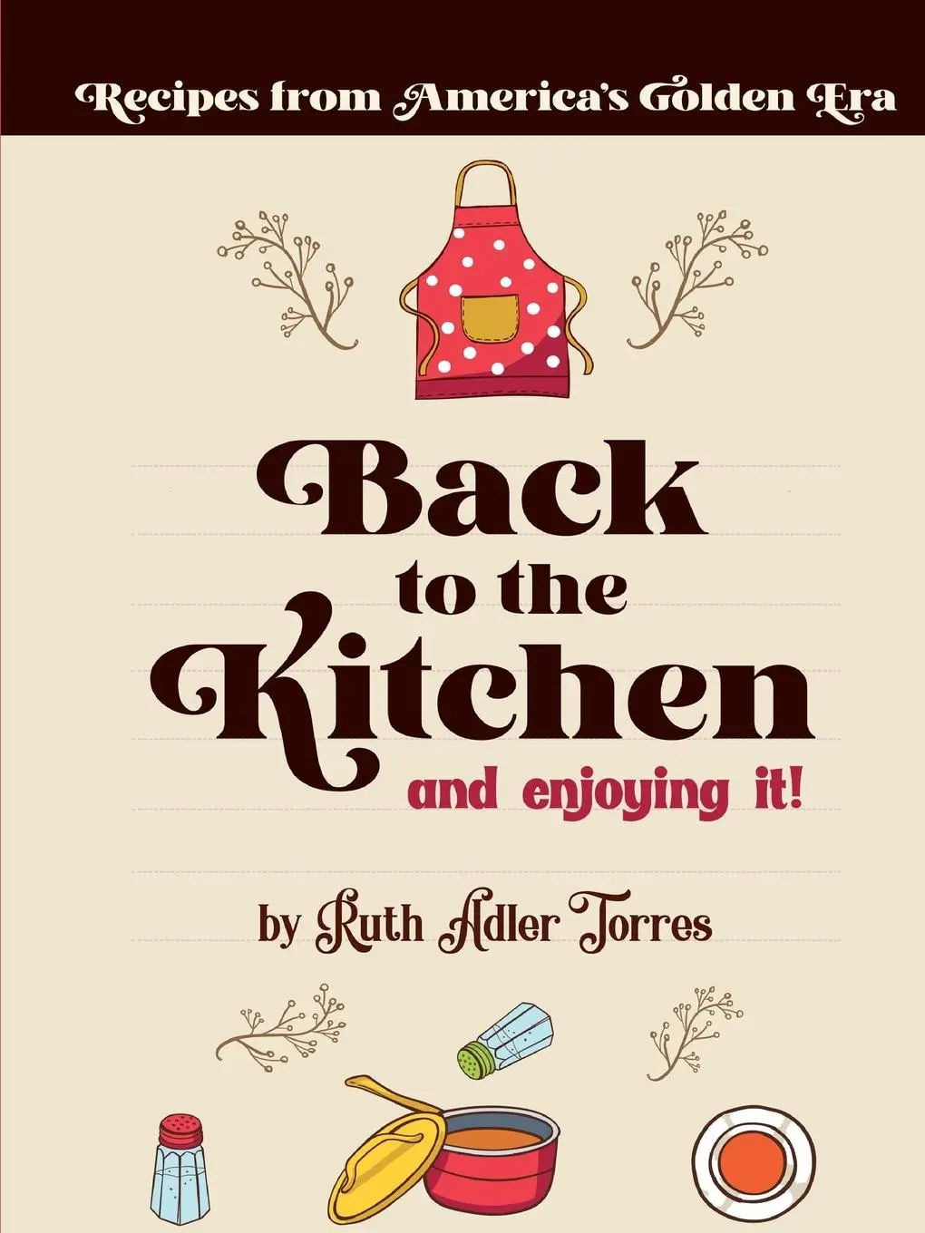 Cover: 9780998082462 | Back to the Kitchen and loving it | Ruth Adler Torres | Taschenbuch