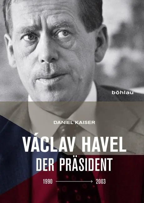 Cover: 9783205202462 | Václav Havel | Der Präsident (1990-2003) | Daniel Kaiser | Buch | 2017