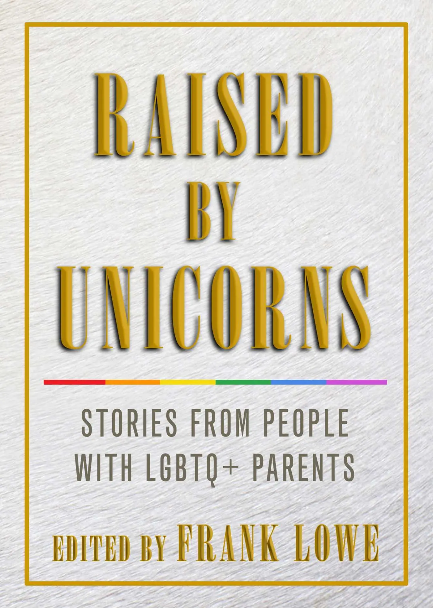 Cover: 9781627782562 | Raised by Unicorns | Stories from People with Lgbtq+ Parents | Lowe