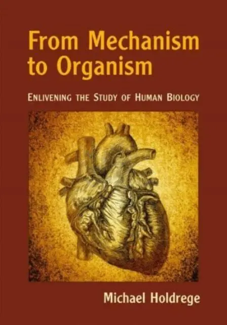 Cover: 9781943582662 | From Mechanism to Organism | Enlivening the Study of Human Biology