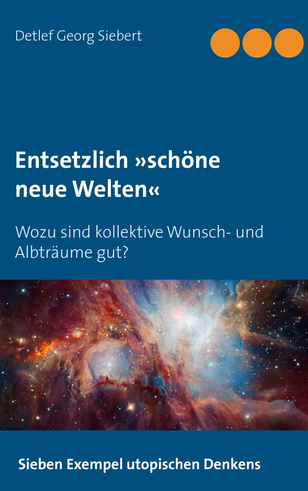 Cover: 9783741242762 | Entsetzlich 'schöne neue Welten' | Detlef Georg Siebert | Taschenbuch