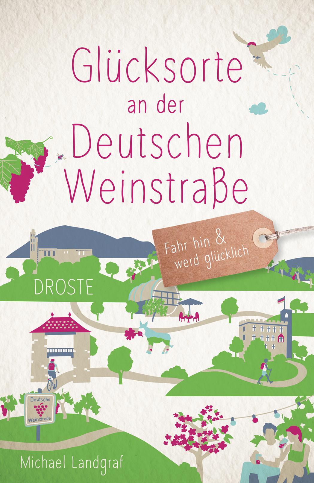 Cover: 9783770022762 | Glücksorte an der Deutschen Weinstraße | Fahr hin &amp; werd glücklich