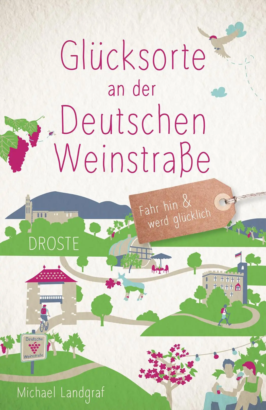 Cover: 9783770022762 | Glücksorte an der Deutschen Weinstraße | Fahr hin &amp; werd glücklich