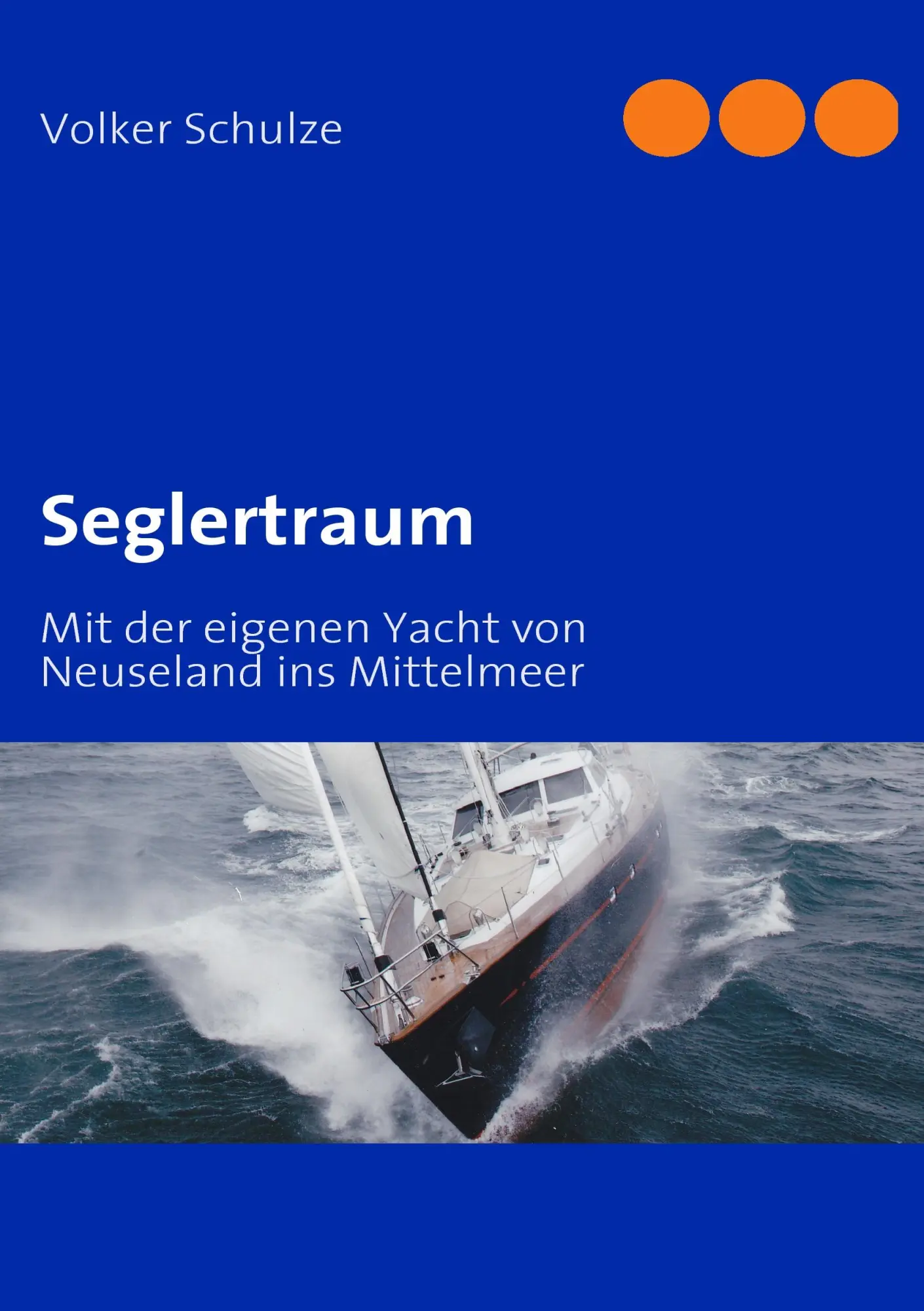 Cover: 9783837062762 | Seglertraum | Mit der eigenen Yacht von Neuseland ins Mittelmeer