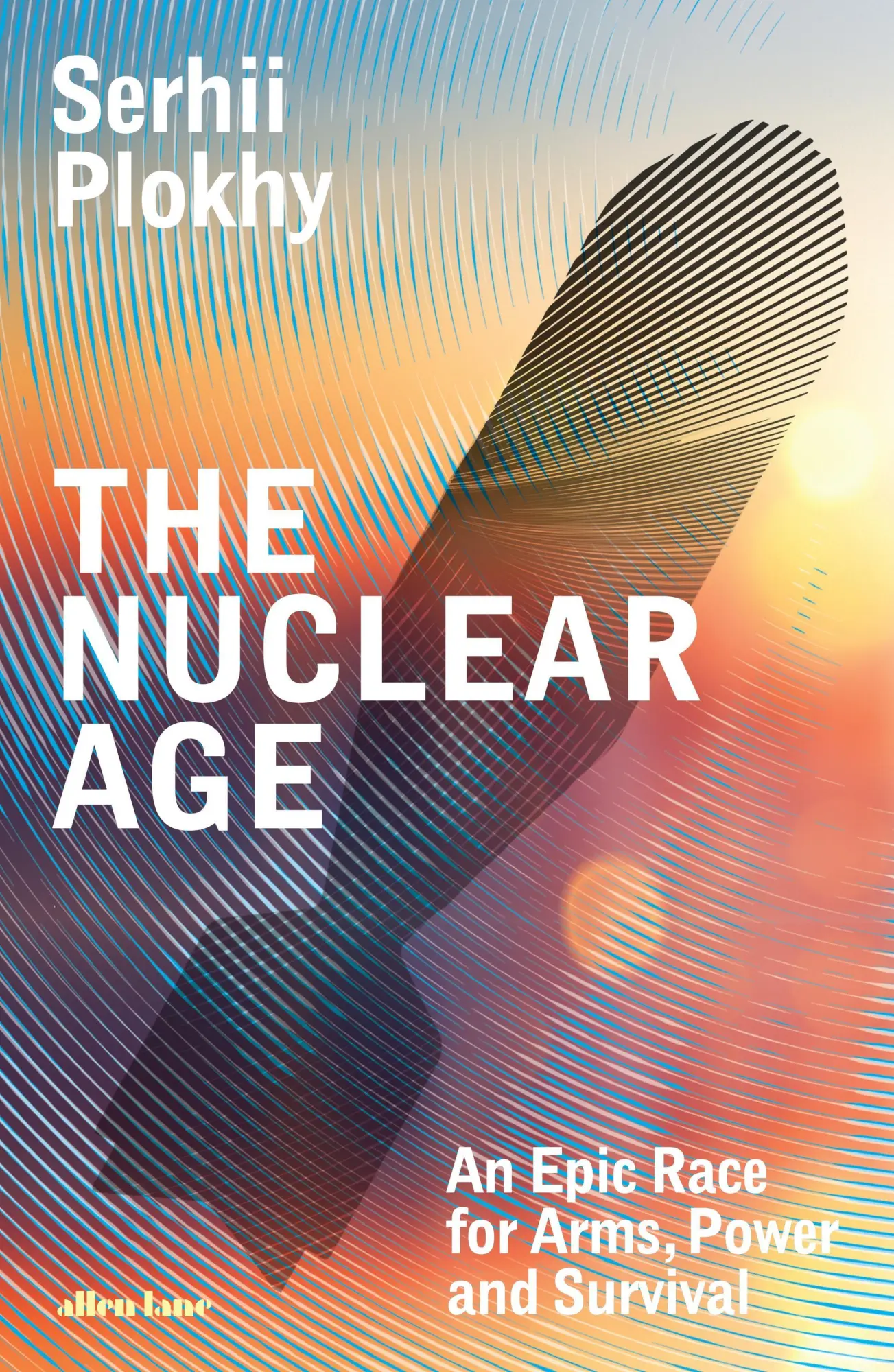 Cover: 9780241582862 | The Nuclear Age | An Epic Race for Arms, Power and Survival | Plokhy