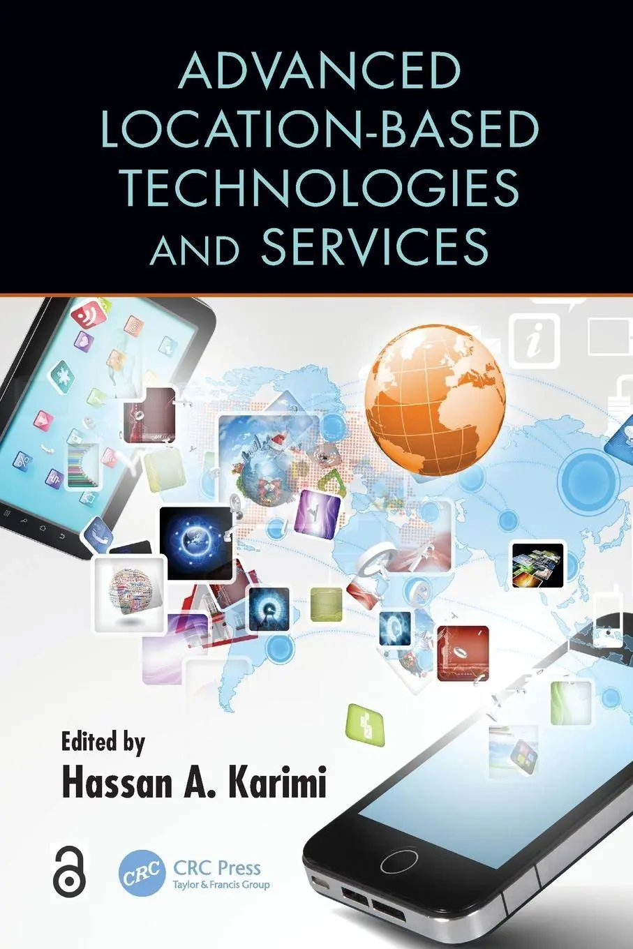 Cover: 9781138072862 | Advanced Location-Based Technologies and Services | Hassan A. Karimi