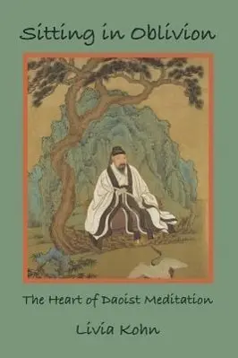 Cover: 9781931483162 | Sitting in Oblivion – The Heart of Daoist Meditation | Livia Kohn