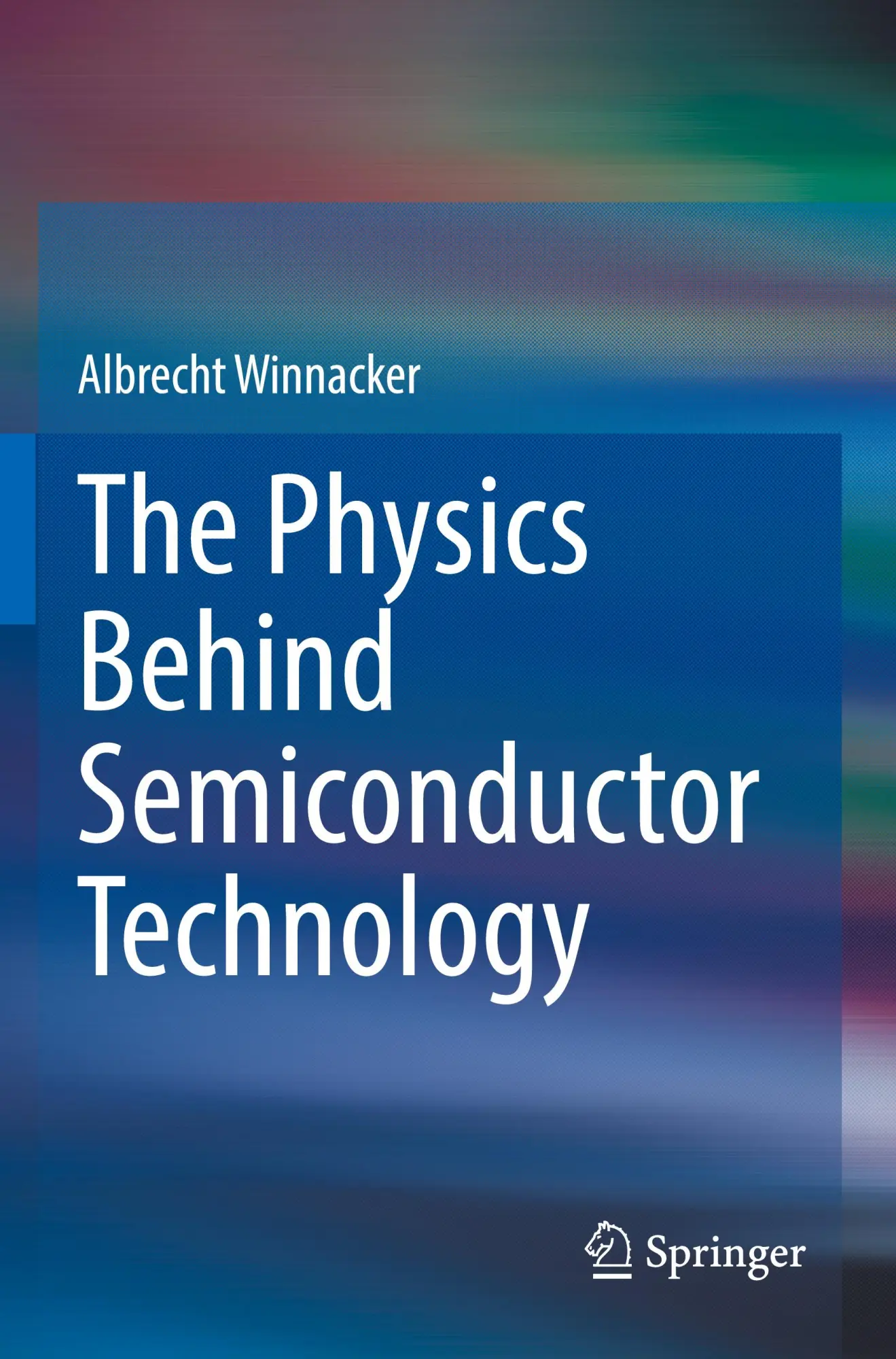Cover: 9783031103162 | The Physics Behind Semiconductor Technology | Albrecht Winnacker