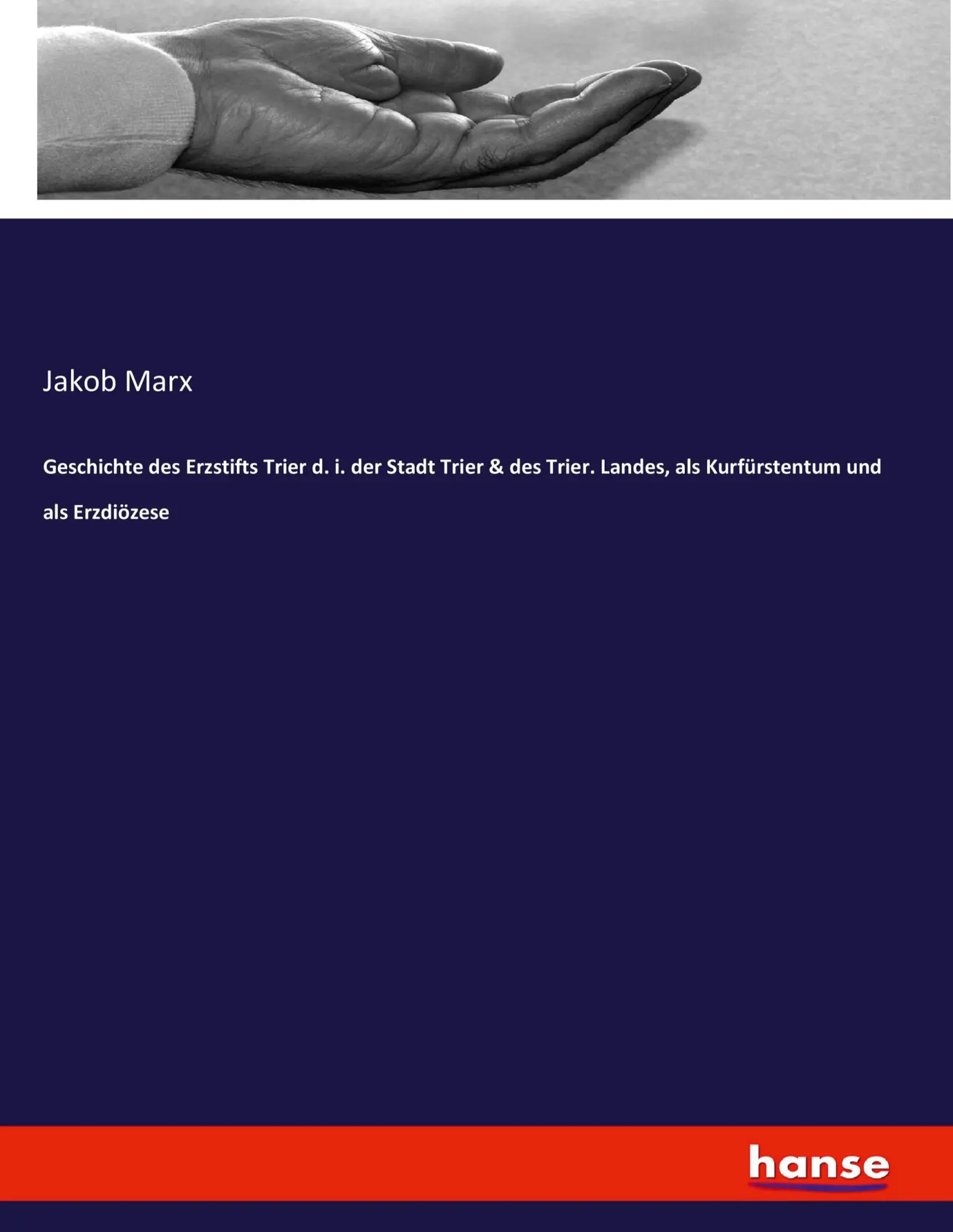Geschichte des Erzstifts Trier d i der Stadt Trier & des Trier Landes als Kurfürstentum und als Erzdiözese - Jakob Marx Kartoniert (TB)