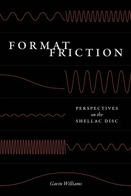 Cover: 9780226833262 | Format Friction | Perspectives on the Shellac Disc | Gavin Williams
