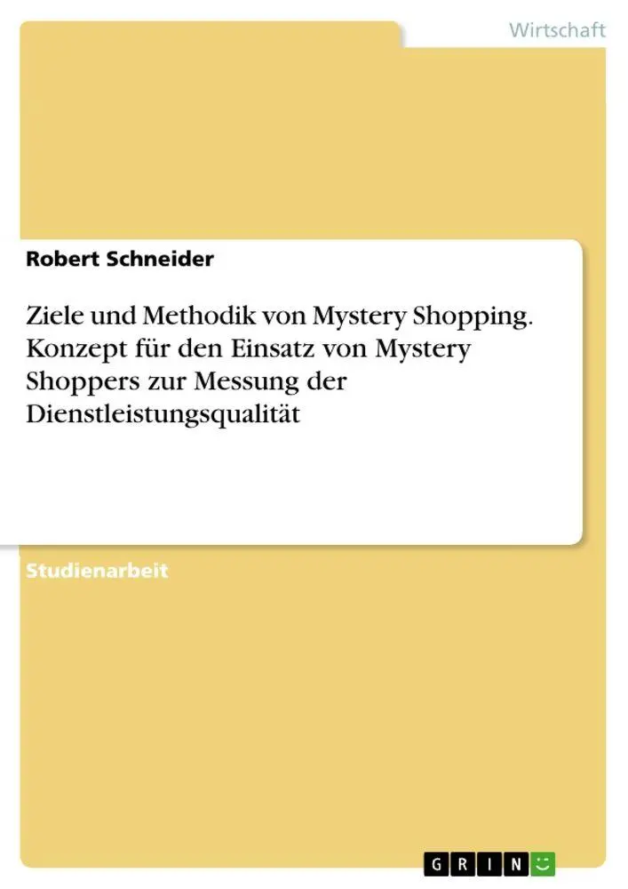 Ziele und Methodik von Mystery Shopping. Konzept für den Einsatz von Mystery Shoppers zur Messung der Dienstleistungsqualität