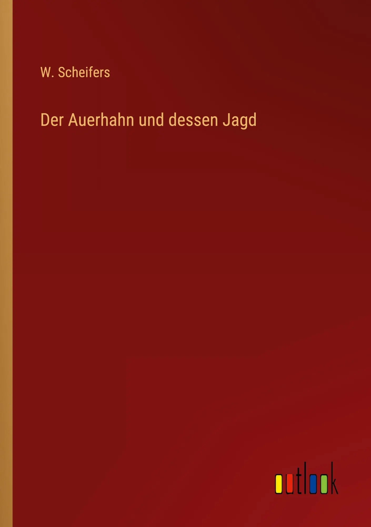 Cover: 9783368413262 | Der Auerhahn und dessen Jagd | W. Scheifers | Taschenbuch | 44 S.