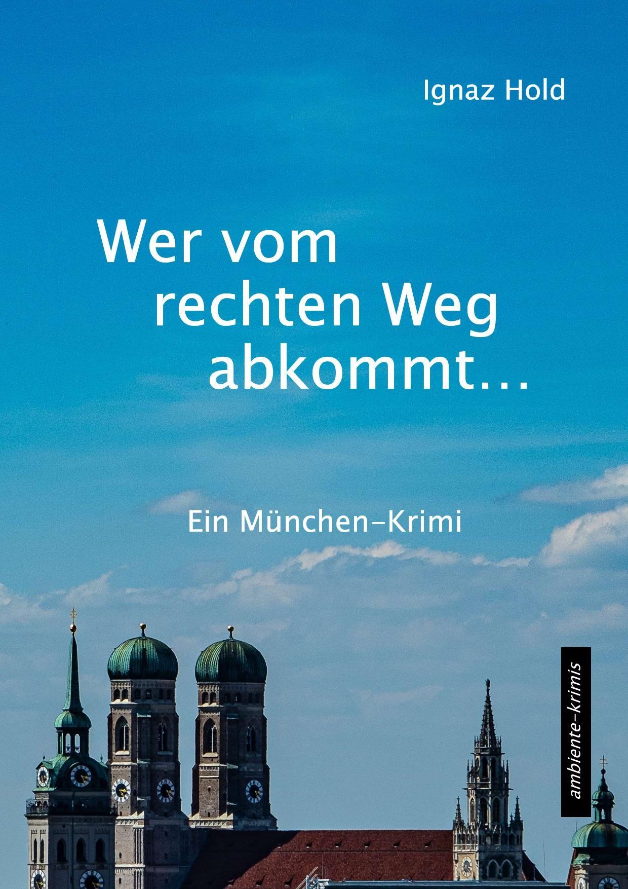 Cover: 9783945503362 | Wer vom rechten Weg abkommt | Ein München-Krimi | Ignaz Hold | Buch