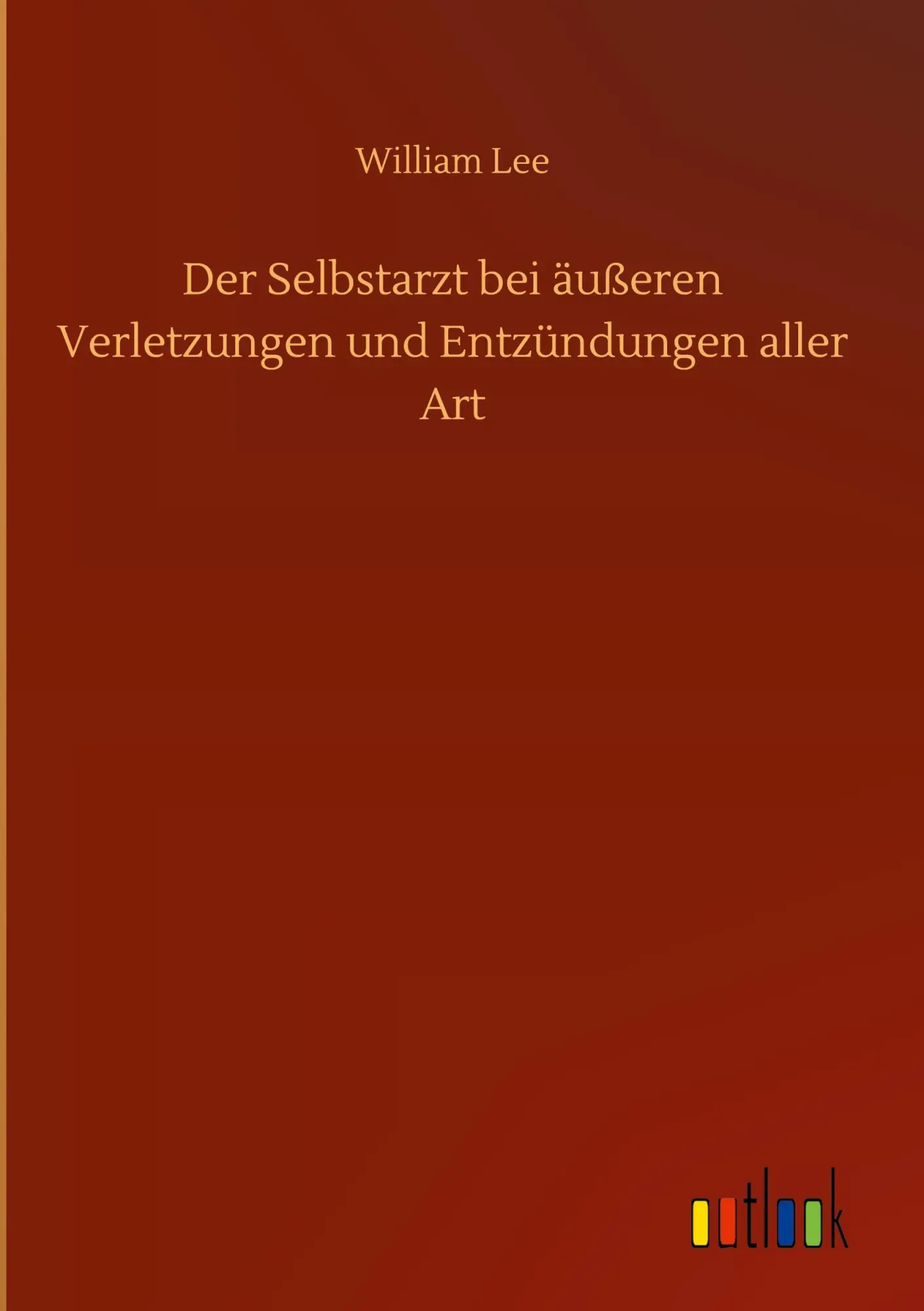 Cover: 9783752433562 | Der Selbstarzt bei äußeren Verletzungen und Entzündungen aller Art