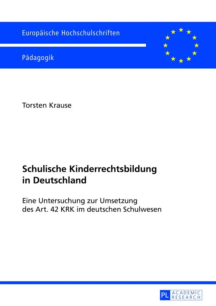 Schulische Kinderrechtsbildung in Deutschland: Eine Untersuchung zur Umsetzung des Art. 42 KRK im deutschen Schulwesen (Europäische Hochschulschriften - Reihe XI)