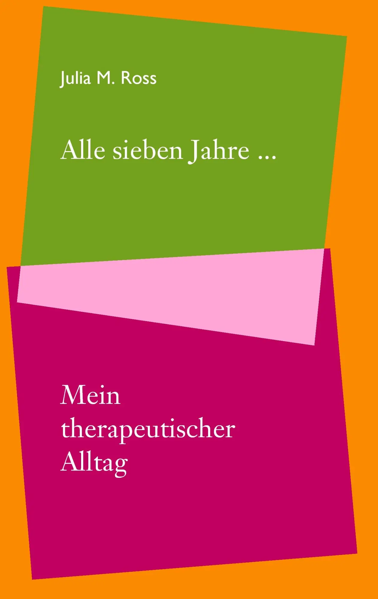 Cover: 9783833463662 | Alle sieben Jahre... Mein therapeutischer Alltag | Julia M. Ross