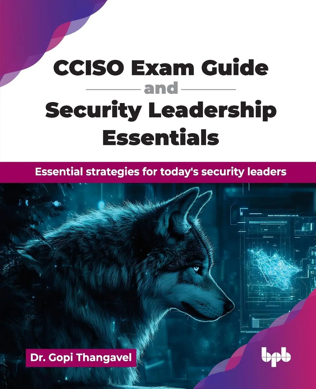 Cover: 9789365893762 | CCISO Exam Guide and Security Leadership Essentials | Gopi Thangavel
