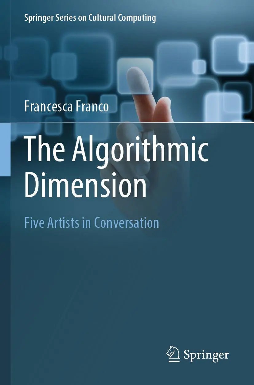 The Algorithmic Dimension: Five Artists in Conversation (Springer Series on Cultural Computing)