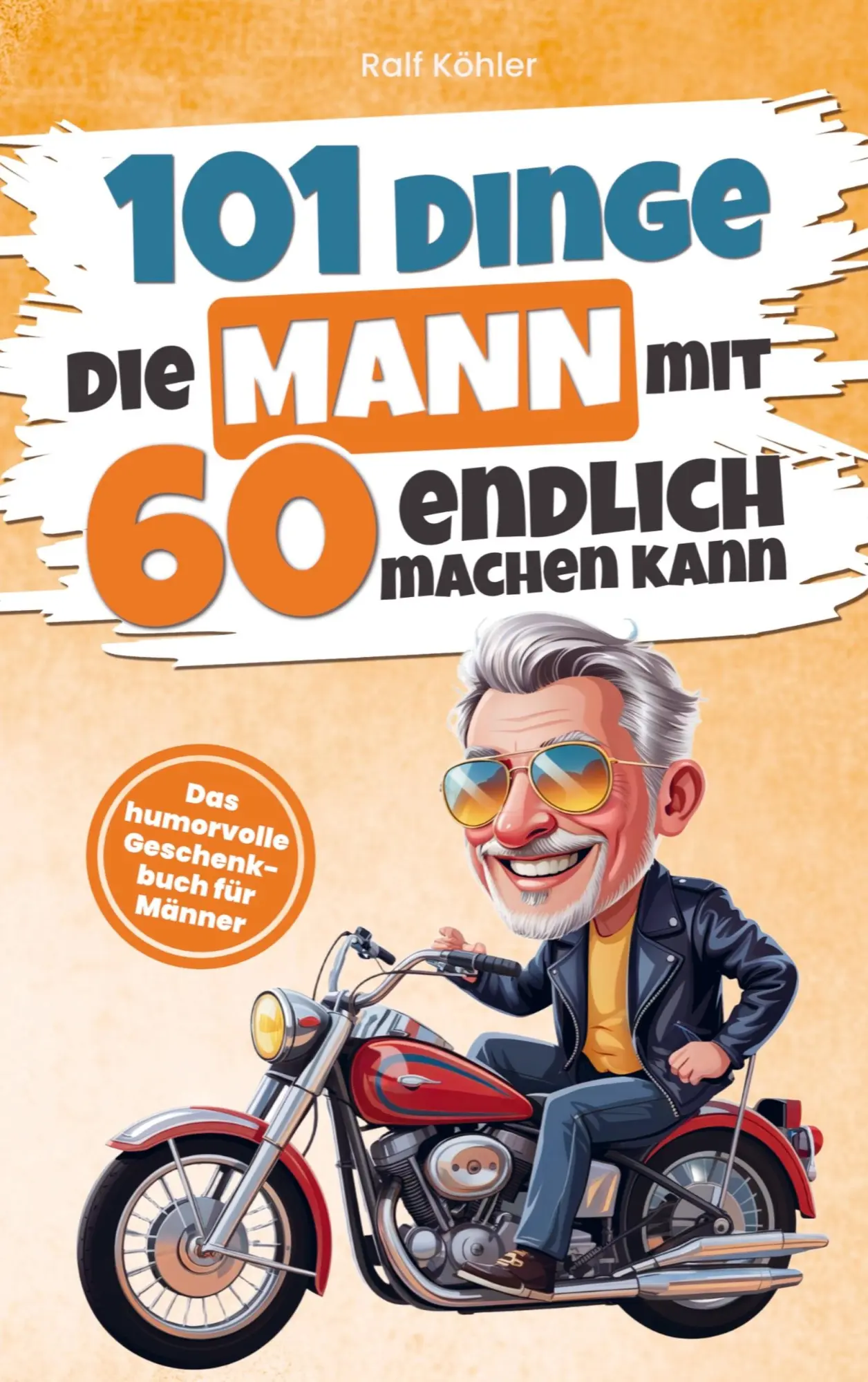 Cover: 9789403793962 | 101 Dinge die Mann mit Sechzig endlich machen kann | Ralf Köhler