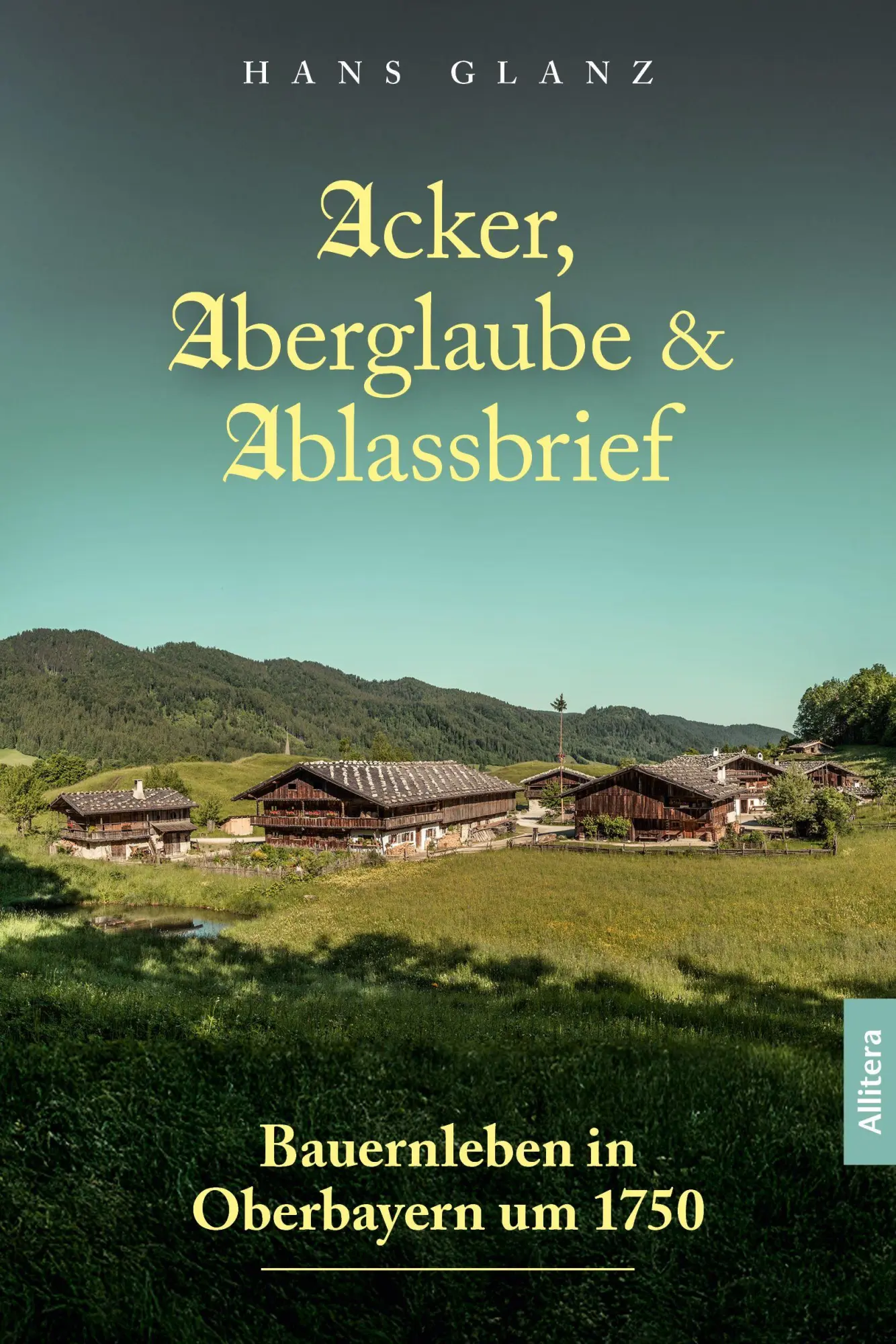 Cover: 9783962334062 | Acker, Aberglaube &amp; Ablassbrief | Bauernleben in Oberbayern um 1750