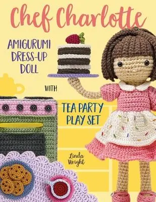 Cover: 9781937564162 | Chef Charlotte Amigurumi Dress-Up Doll with Tea Party Play Set | Buch