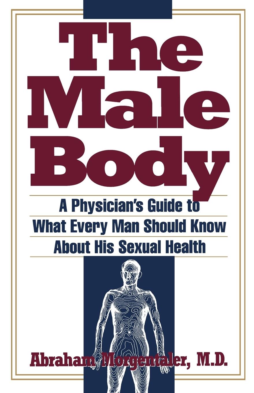 Male Body  A Physician's Guide to What Every Man Should Know about His Sexual Health  Abraham Morgentaler (u. a.)  Taschenbuch  Paperback  Englisch  1993 - Morgentaler, Abraham