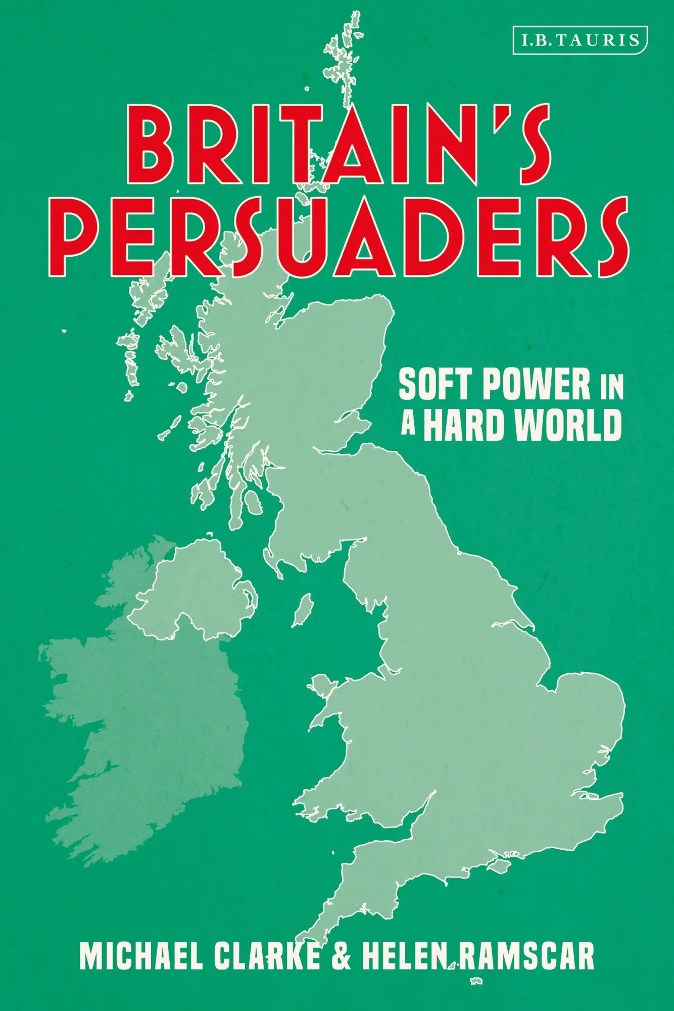 Cover: 9780755634262 | Britain's Persuaders | Soft Power in a Hard World | Ramscar (u. a.)