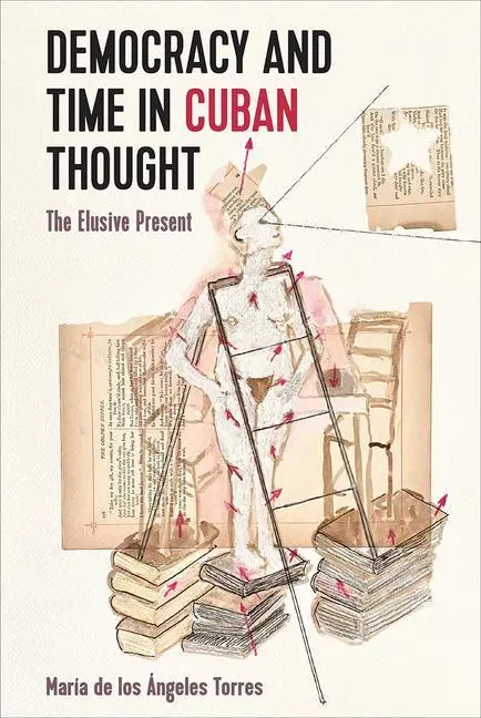 Cover: 9781683404262 | Democracy and Time in Cuban Thought | The Elusive Present | Torres