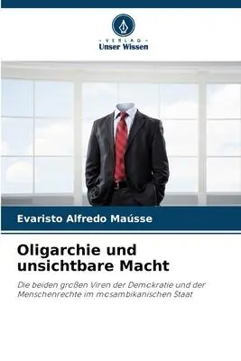 Cover: 9786206264262 | Oligarchie und unsichtbare Macht | Evaristo Alfredo Maússe | Buch