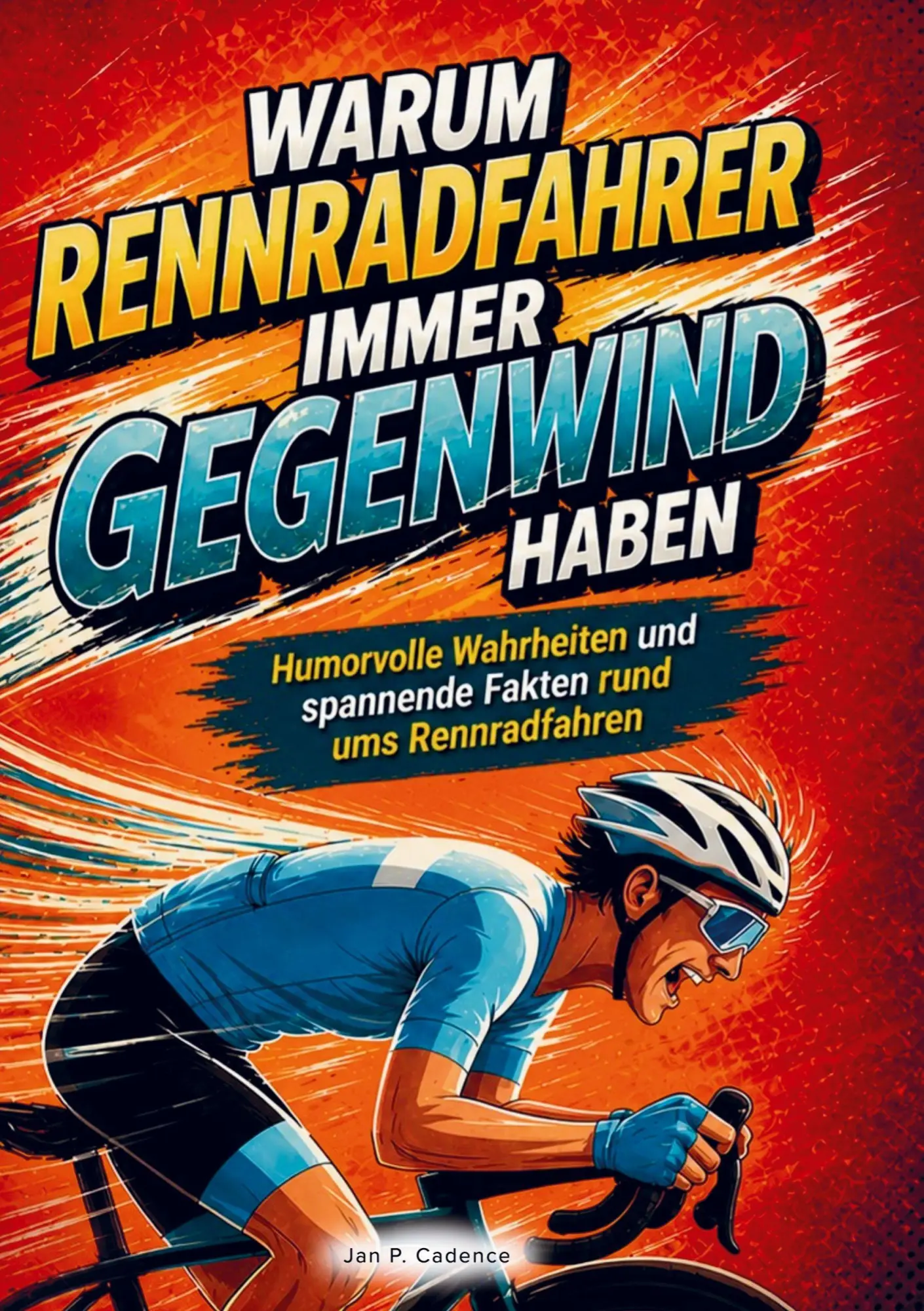Cover: 9789403894362 | Warum Rennradfahrer immer Gegenwind haben | Jan P. Cadence | Buch