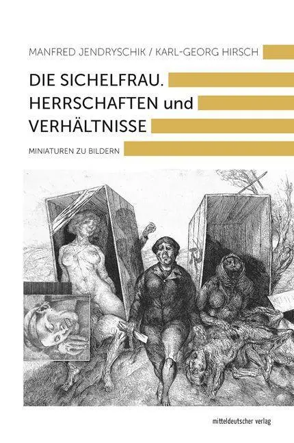 Cover: 9783963114762 | Die Sichelfrau. Herrschaften und Verhältnisse | Miniaturen zu Bildern