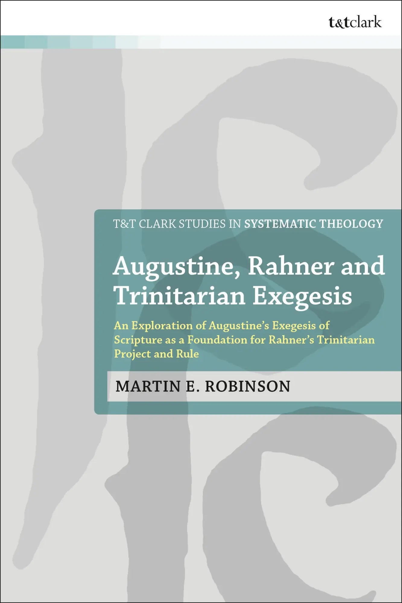 Cover: 9780567714862 | Augustine, Rahner, and Trinitarian Exegesis | Martin E. Robinson